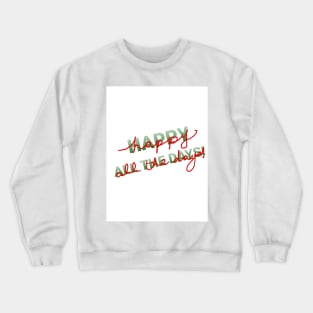 Happy All the Days! Crewneck Sweatshirt